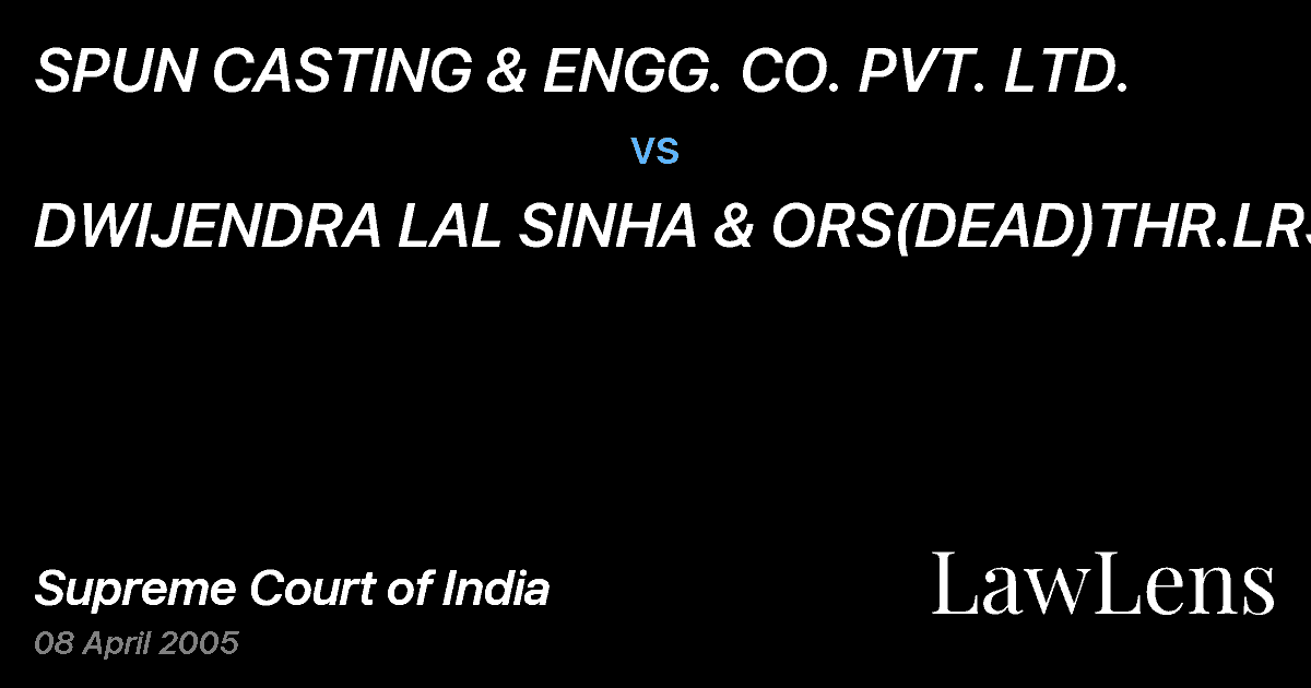 Preview image for SPUN CASTING & ENGG. CO. PVT. LTD. vs. DWIJENDRA LAL SINHA & ORS(DEAD)THR.LRS.