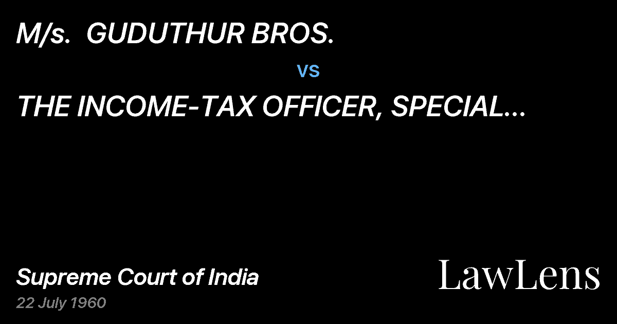 Preview image for M/s.  GUDUTHUR BROS. vs. THE INCOME-TAX OFFICER, SPECIAL	 CIRCLE, BANGALORE.