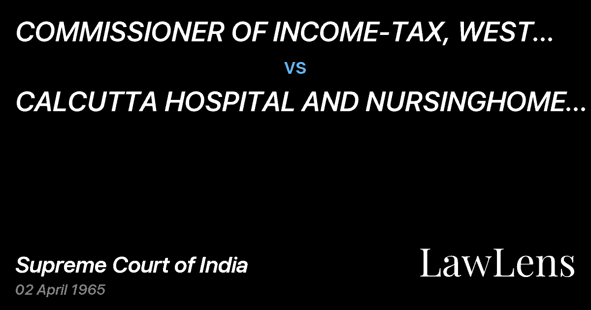 Preview image for COMMISSIONER OF INCOME-TAX, WEST BENGAL, CALCUTTA vs. CALCUTTA HOSPITAL AND NURSINGHOME BENEFITS ASSOCIATION