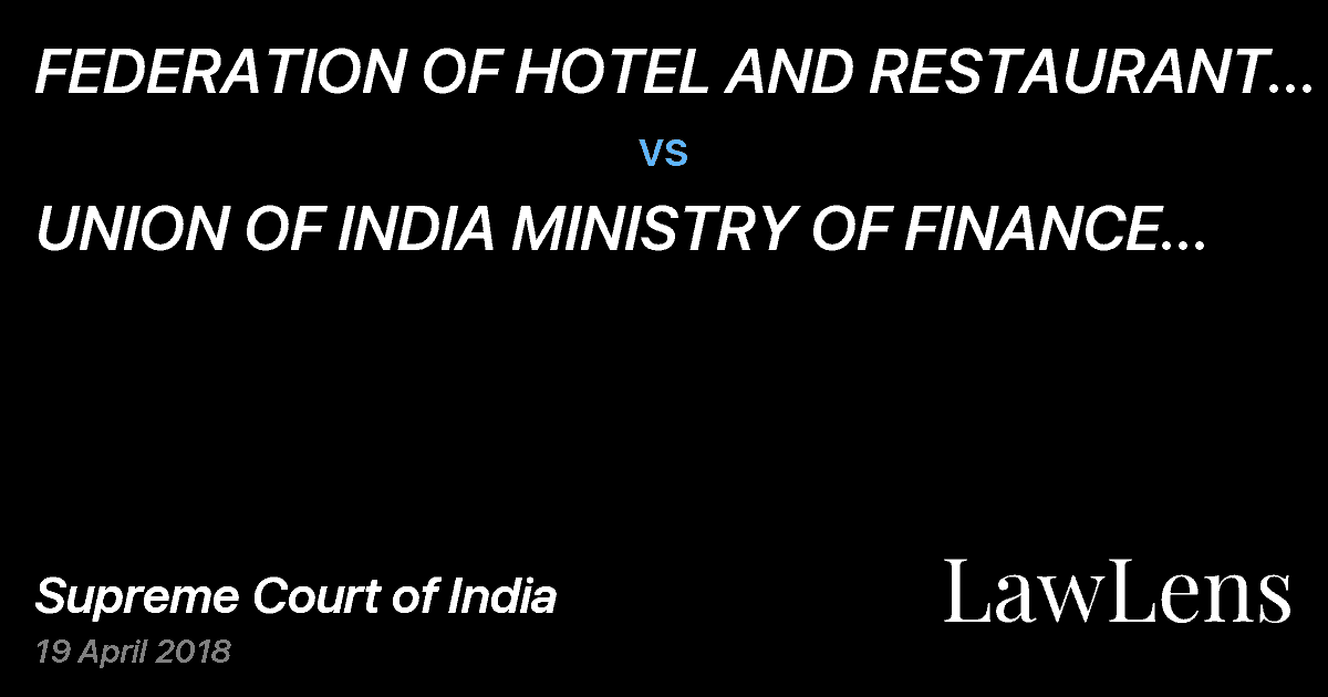 Preview image for FEDERATION OF HOTEL AND RESTAURANT ASSOCIATIONS OF INDIA SECRETARY GENERAL vs. UNION OF INDIA MINISTRY OF FINANCE SECRETARY