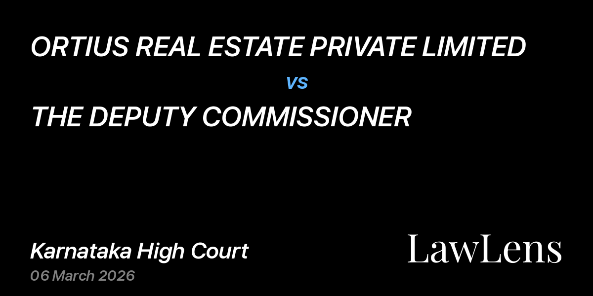 Preview image for ORTIUS REAL ESTATE PRIVATE LIMITED vs. THE DEPUTY COMMISSIONER