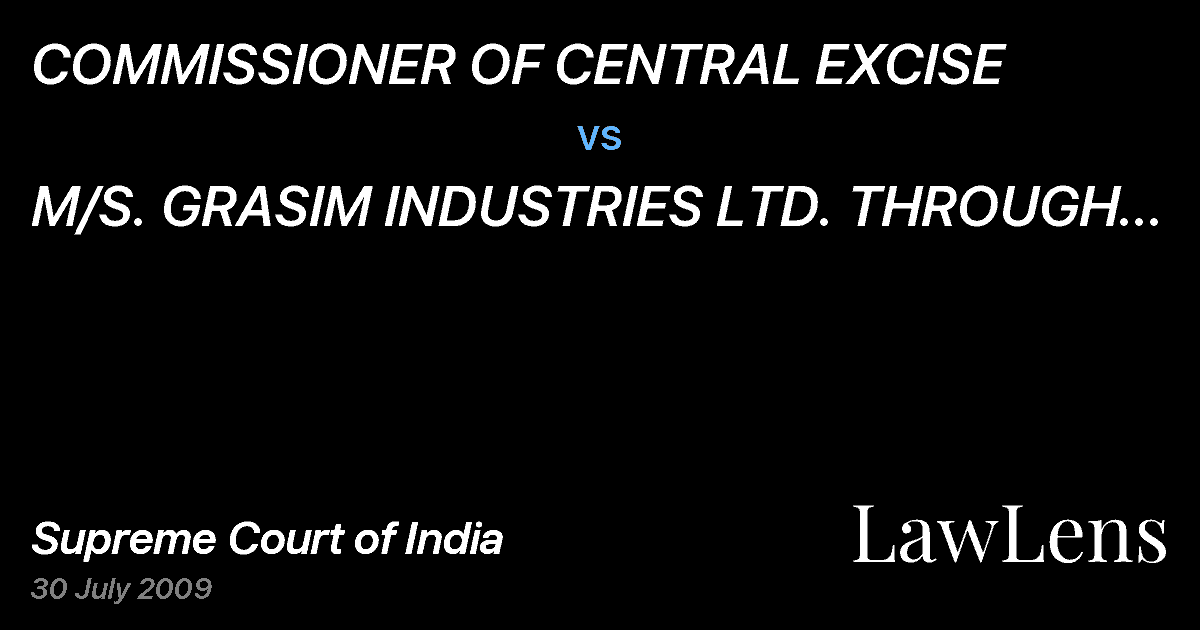 Preview image for COMMISSIONER OF CENTRAL EXCISE vs. M/S. GRASIM INDUSTRIES LTD. THROUGH ITS SECRETARY
