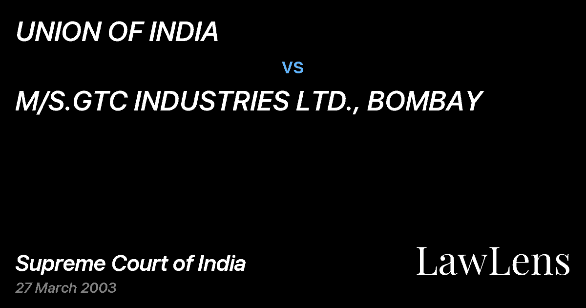 Preview image for UNION OF INDIA vs. M/S.GTC INDUSTRIES LTD., BOMBAY