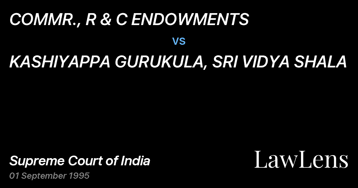 Preview image for COMMR., R & C ENDOWMENTS vs. KASHIYAPPA GURUKULA, SRI VIDYA SHALA