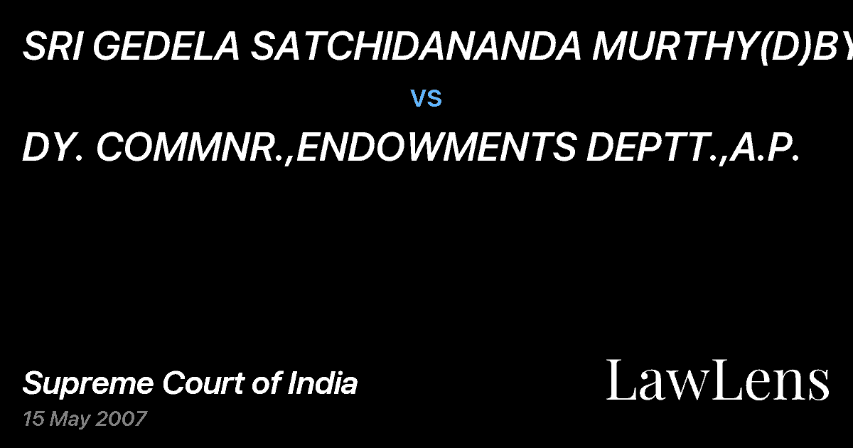 Preview image for SRI GEDELA SATCHIDANANDA MURTHY(D)BY LRS vs. DY. COMMNR.,ENDOWMENTS DEPTT.,A.P.