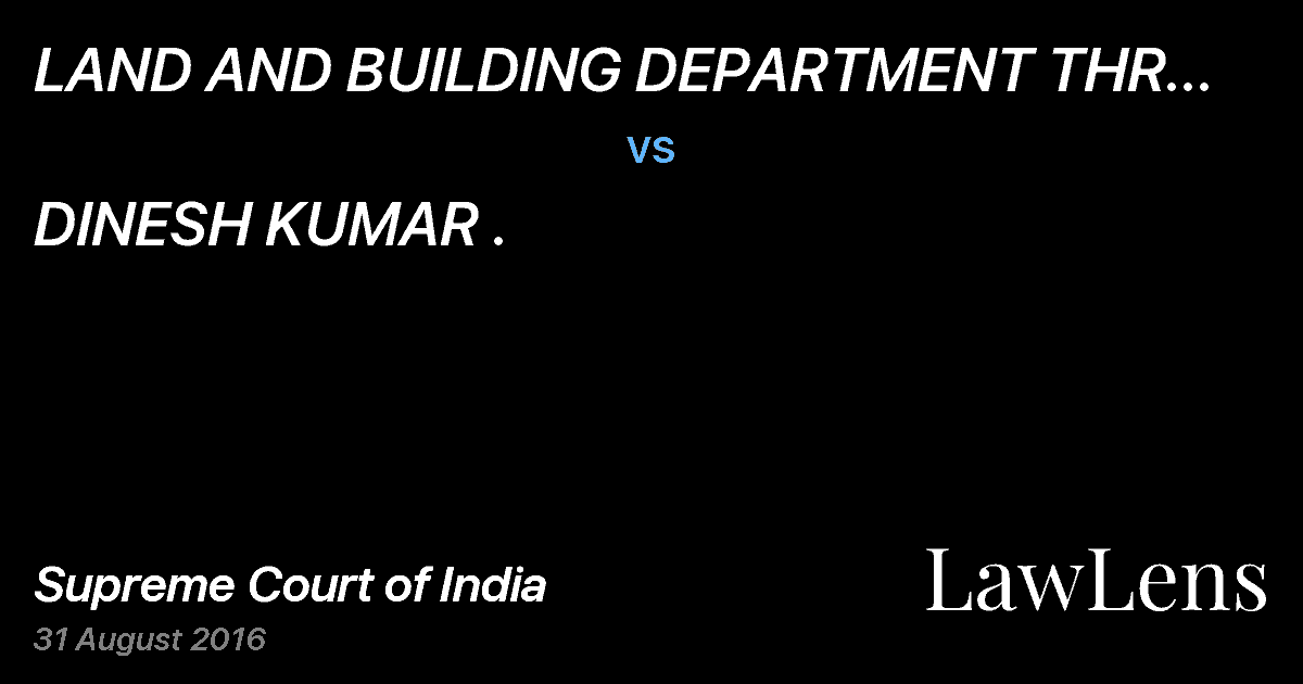 Preview image for LAND AND BUILDING DEPARTMENT THR SECRETARY GOVT. OF NCT OF DELHI, NEW DELHI vs. DINESH KUMAR .