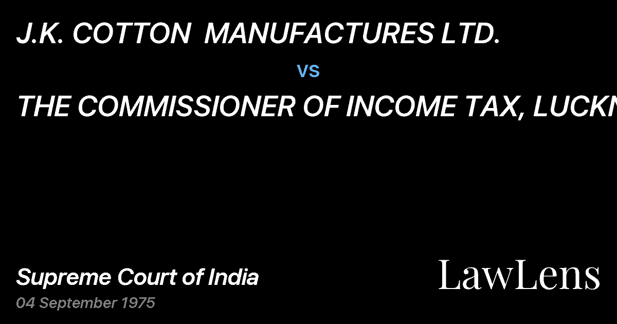 Preview image for J.K. COTTON  MANUFACTURES LTD. vs. THE COMMISSIONER OF INCOME TAX, LUCKNOW
