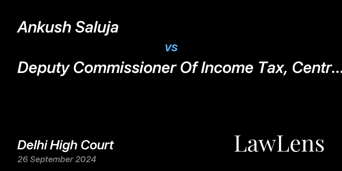 Preview image for Ankush Saluja vs. Deputy Commissioner Of Income Tax, Central Cricle-5, Delhi & Anr.