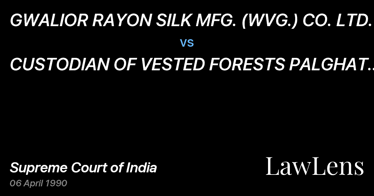 Preview image for GWALIOR RAYON SILK MFG. (WVG.) CO. LTD. vs. CUSTODIAN OF VESTED FORESTS PALGHAT AND ANR.
