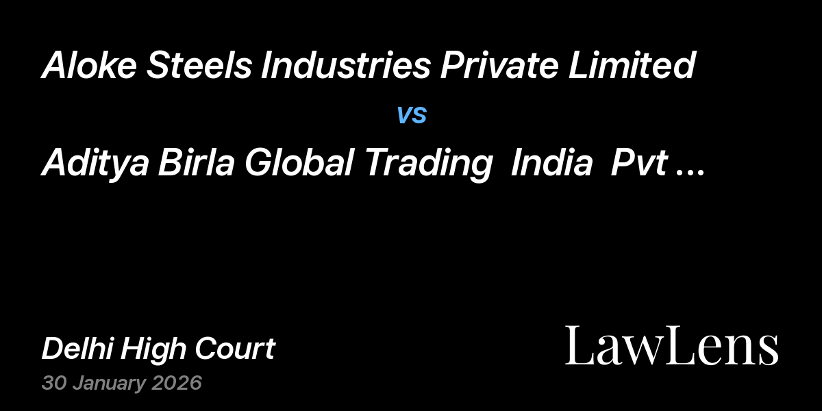 Preview image for Aloke Steels Industries Private Limited vs. Aditya Birla Global Trading  India  Pvt Ltd      Formerly Known As Swiss Singapore India Pvt  Ltd