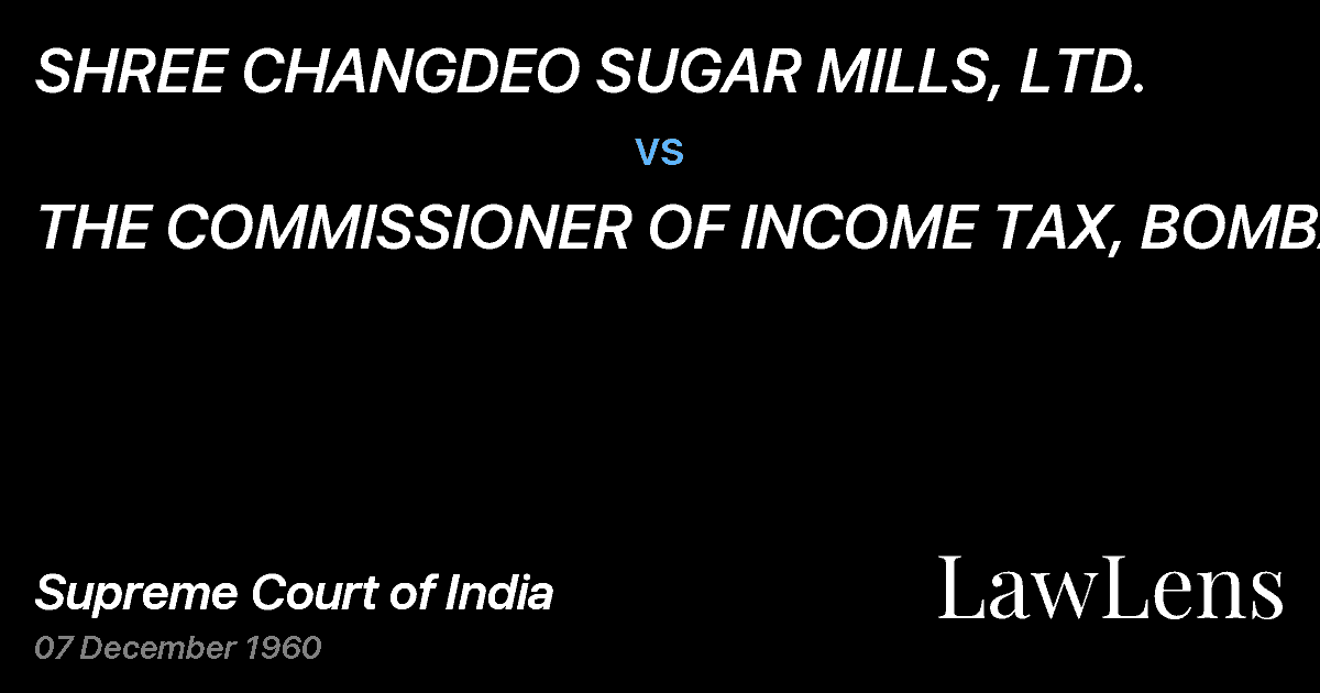 Preview image for SHREE CHANGDEO SUGAR MILLS, LTD. vs. THE COMMISSIONER OF INCOME TAX, BOMBAY