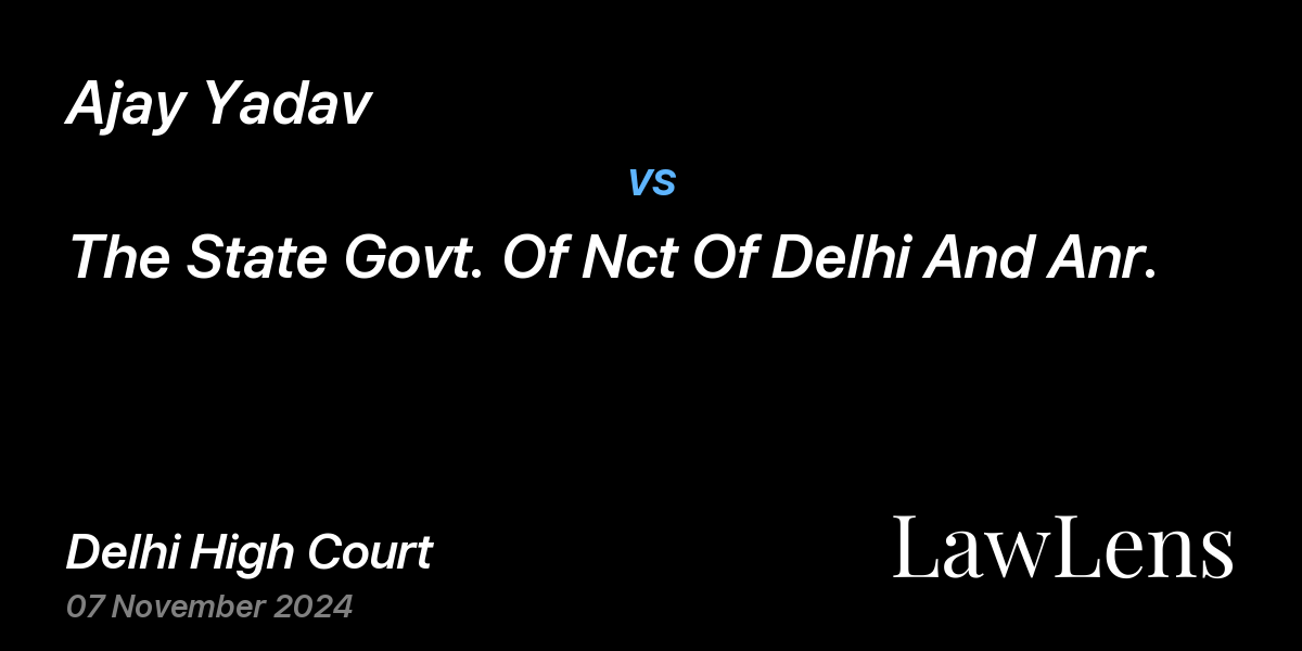 Preview image for Ajay Yadav vs. The State Govt. Of Nct Of Delhi And Anr.