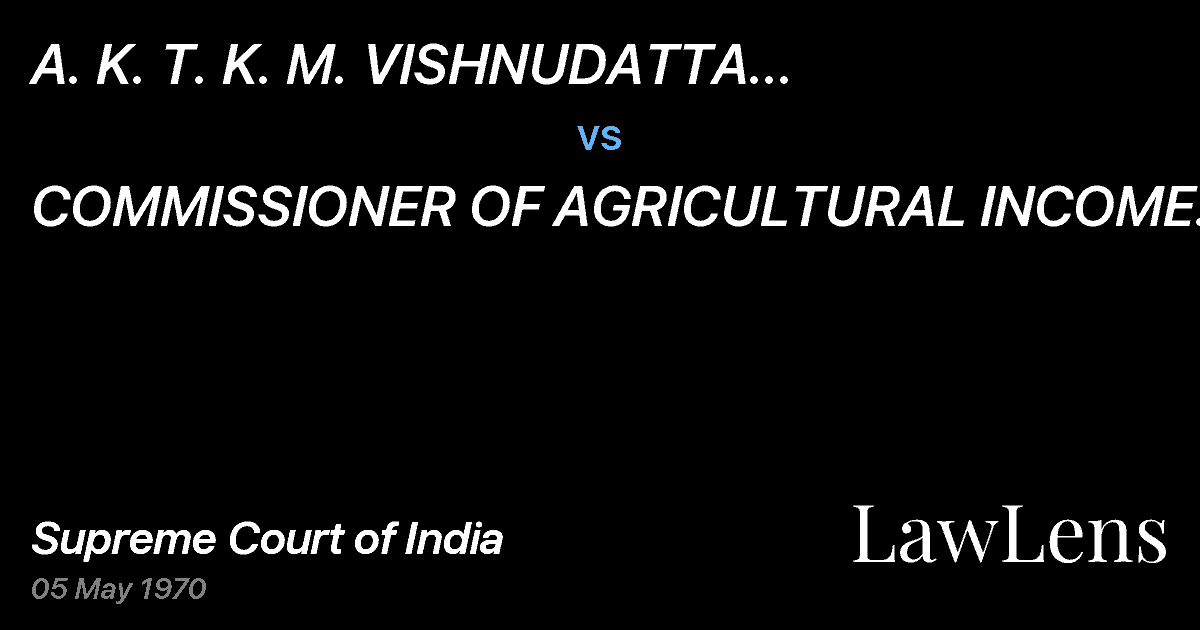 Preview image for A.   K. T. K. M. VISHNUDATTA ANDHARJANAM REPRESENTEDBY.	 D vs. COMMISSIONER OF AGRICULTURAL INCOME TAX,TRIVANDRUM
