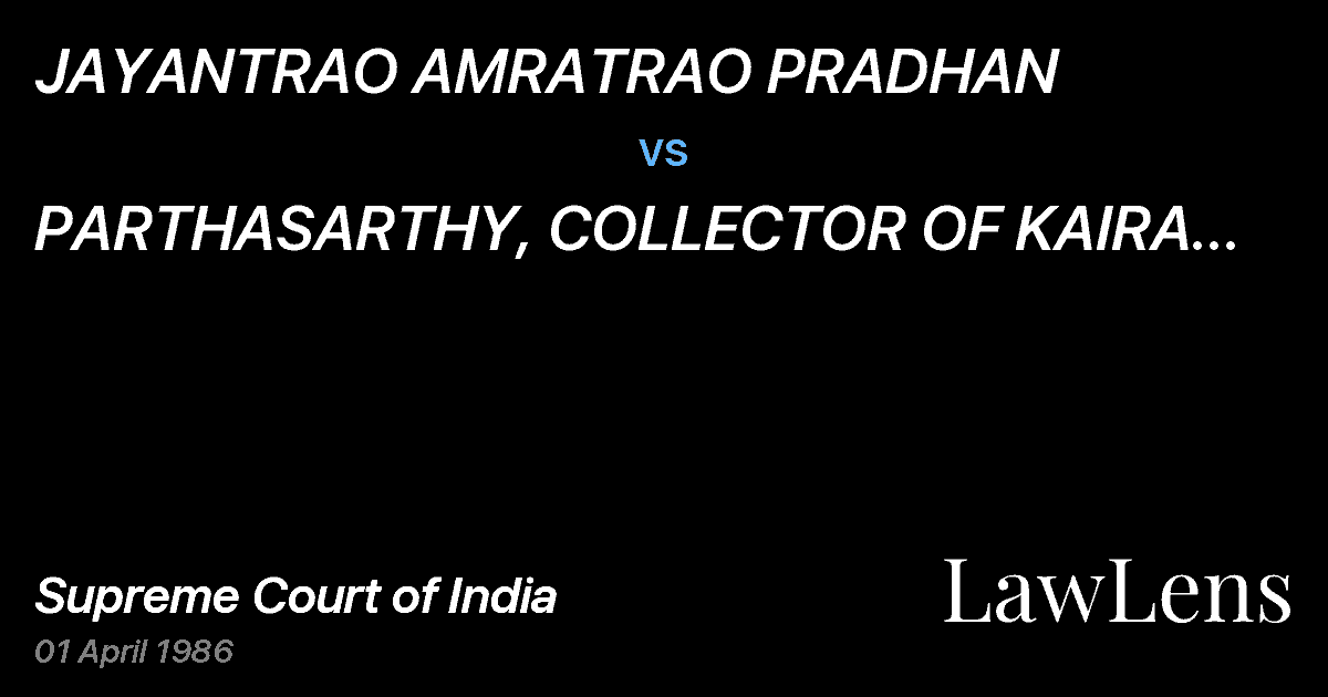 Preview image for JAYANTRAO AMRATRAO PRADHAN vs. PARTHASARTHY, COLLECTOR OF KAIRA DISTRICT AND OTHERS.
