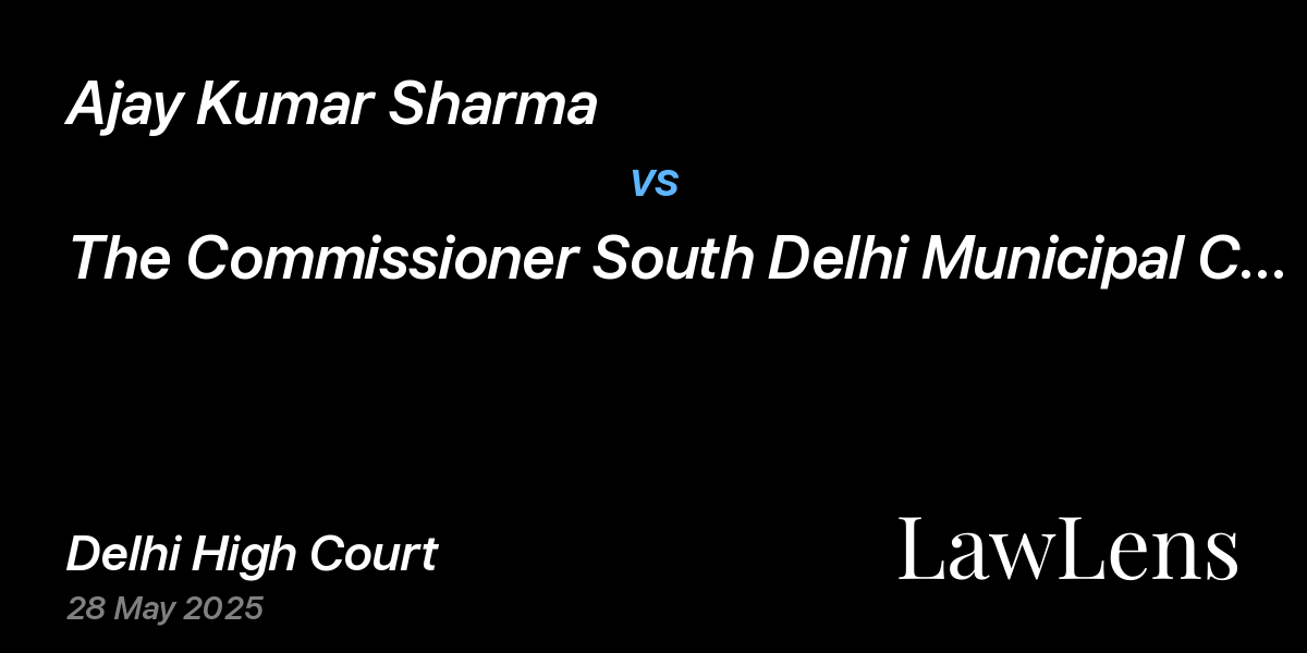 Preview image for Ajay Kumar Sharma vs. The Commissioner South Delhi Municipal Corporation  & Anr.