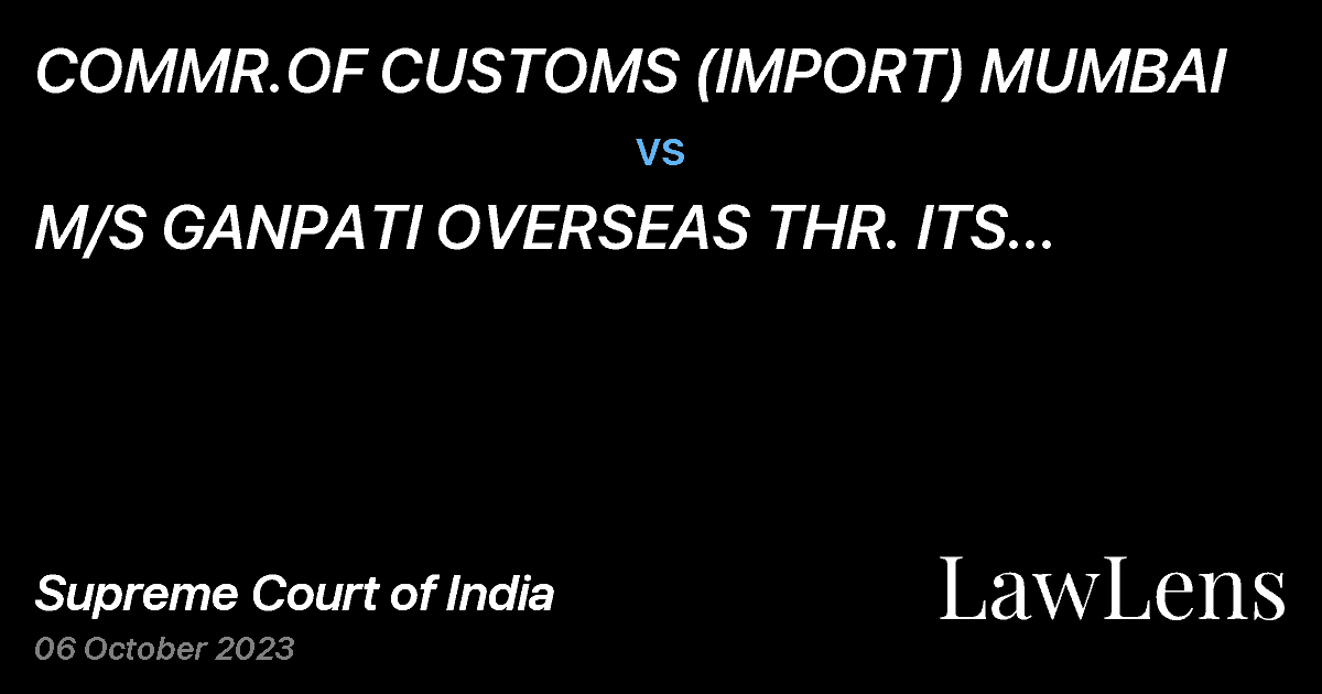 Preview image for COMMR.OF CUSTOMS (IMPORT) MUMBAI vs. M/S GANPATI OVERSEAS THR. ITS PROPRIETOR SHRI YASHPAL SHARMA