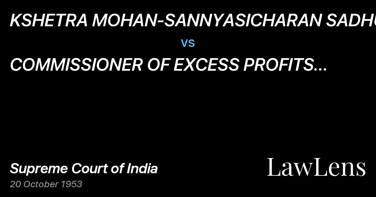 Preview image for KSHETRA MOHAN-SANNYASICHARAN SADHUKHAN vs. COMMISSIONER OF EXCESS PROFITS TAX,WEST BANGAL