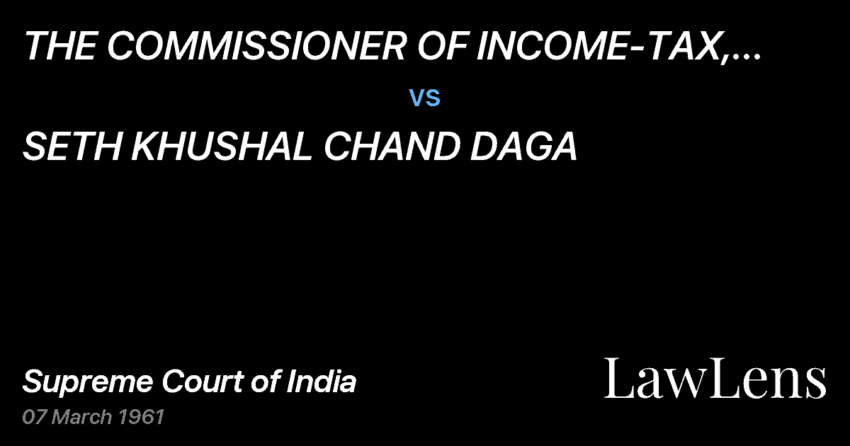 Preview image for THE COMMISSIONER OF INCOME-TAX, MADHYA PRADESH vs. SETH KHUSHAL CHAND DAGA