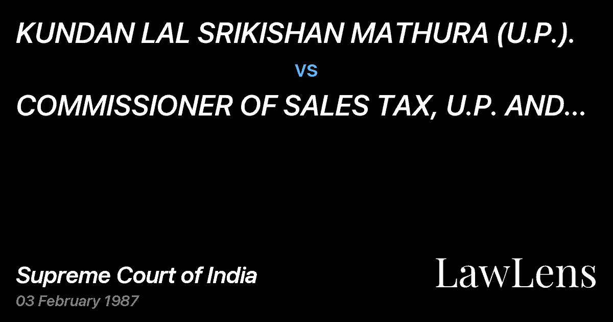 Preview image for KUNDAN LAL SRIKISHAN MATHURA (U.P.). vs. COMMISSIONER OF SALES TAX, U.P. AND ANOTHER.