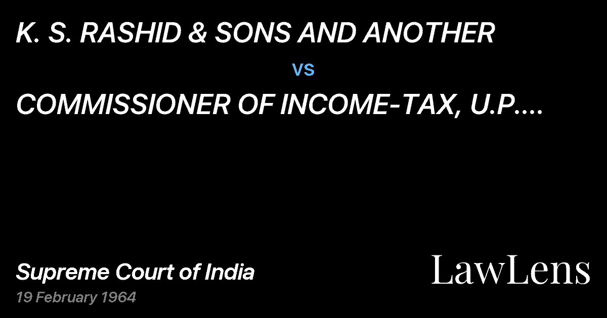 Preview image for K. S. RASHID & SONS AND ANOTHER vs. COMMISSIONER OF INCOME-TAX, U.P. ANDOTHERS