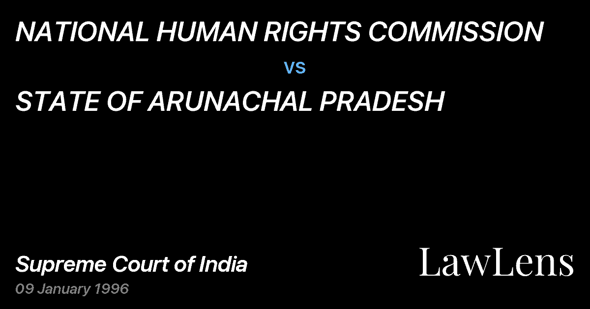 Preview image for NATIONAL HUMAN RIGHTS COMMISSION vs. STATE OF ARUNACHAL PRADESH