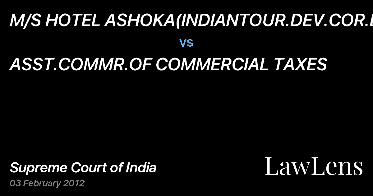 Preview image for M/S HOTEL ASHOKA(INDIANTOUR.DEV.COR.LTD) vs. ASST.COMMR.OF COMMERCIAL TAXES