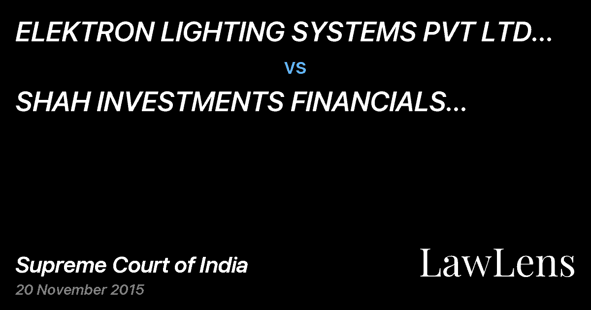 Preview image for ELEKTRON LIGHTING SYSTEMS PVT LTD AND ANR vs. SHAH INVESTMENTS FINANCIALS DEVELOPMENTS AND CONSULTANTS PVT LTD AND ORS ETC.