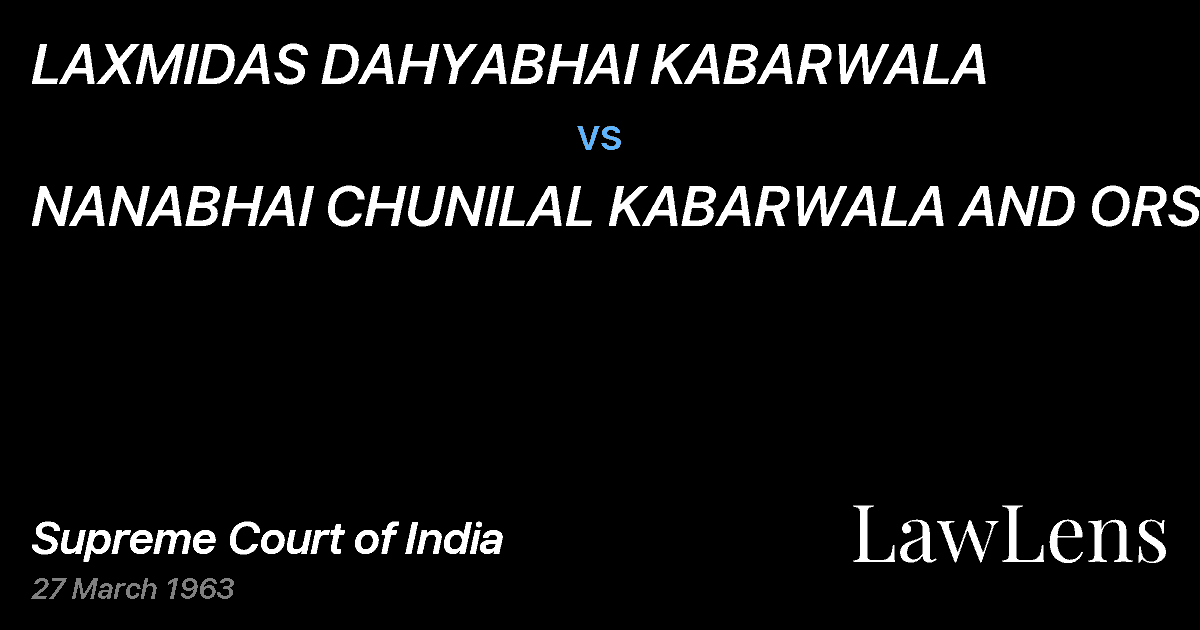 Preview image for LAXMIDAS DAHYABHAI KABARWALA vs. NANABHAI CHUNILAL KABARWALA AND ORS.