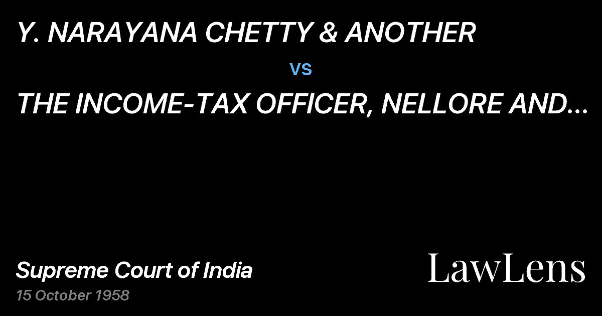 Preview image for Y. NARAYANA CHETTY & ANOTHER vs. THE INCOME-TAX OFFICER, NELLORE AND OTHERS