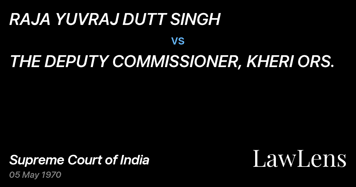 Preview image for RAJA YUVRAJ DUTT SINGH vs. THE DEPUTY COMMISSIONER, KHERI ORS.