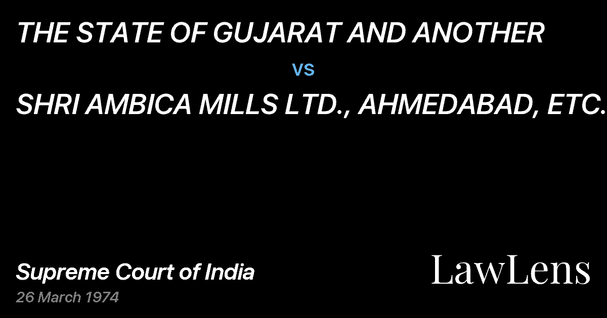 Preview image for THE STATE OF GUJARAT AND ANOTHER vs. SHRI AMBICA MILLS LTD., AHMEDABAD, ETC.