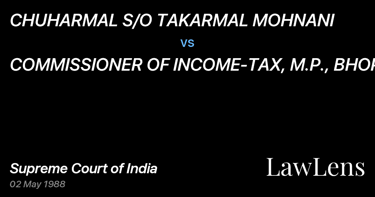 Preview image for CHUHARMAL S/O TAKARMAL MOHNANI vs. COMMISSIONER OF INCOME-TAX, M.P., BHOPAL