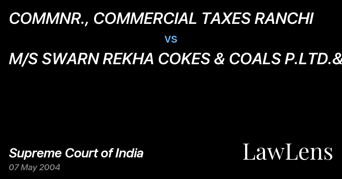 Preview image for COMMNR., COMMERCIAL TAXES RANCHI vs. M/S SWARN REKHA COKES & COALS P.LTD.&ORS