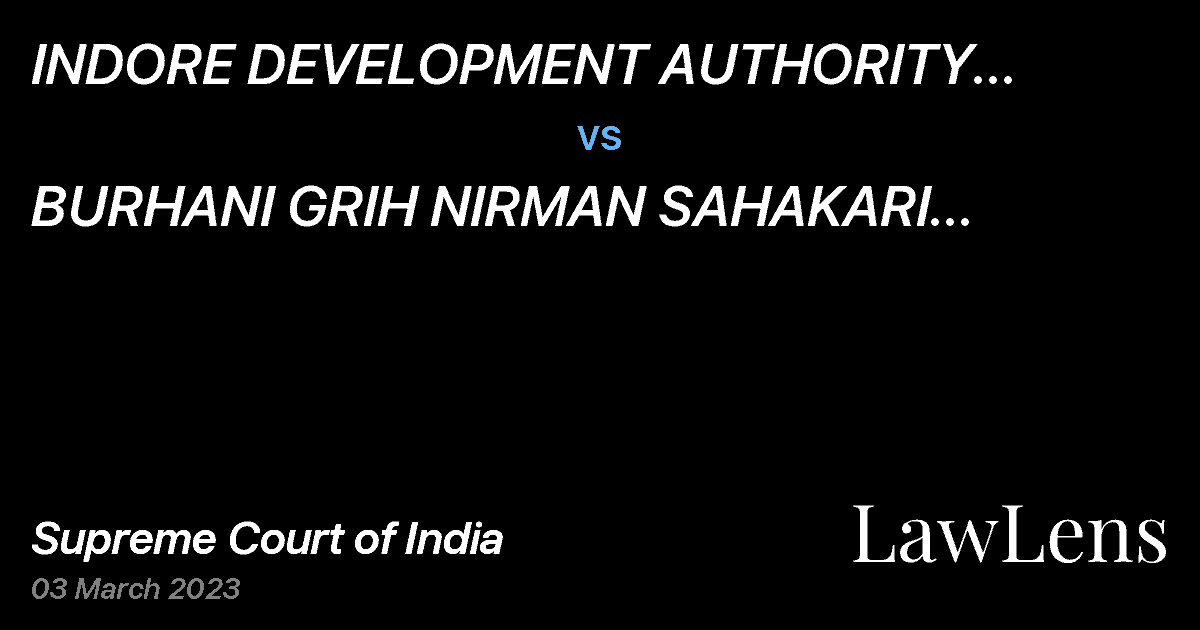 Preview image for INDORE DEVELOPMENT AUTHORITY THROUGH ITS INCHARGE LAND ACQUISITION OFFICER THROUGH GPA HOLDER vs. BURHANI GRIH NIRMAN SAHAKARI SANSTHA MARYADIT SNEH NAGAR THROUGH ITS PRESIDENT MOHD. HUSSAIN S/O  SH