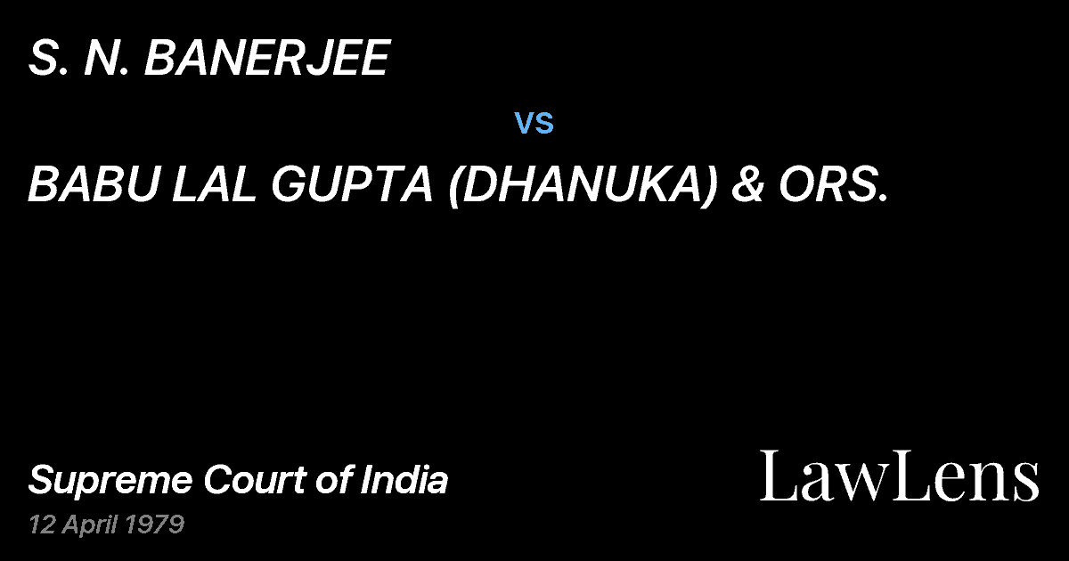 Preview image for S. N. BANERJEE vs. BABU LAL GUPTA (DHANUKA) & ORS.