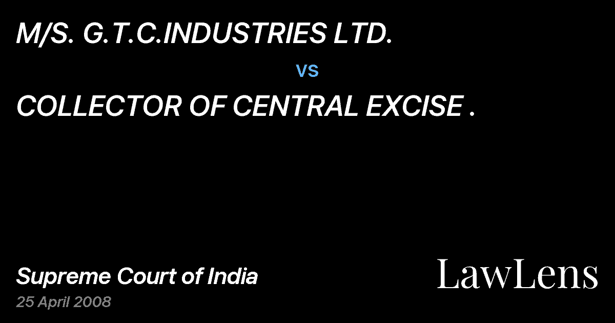 Preview image for M/S. G.T.C.INDUSTRIES LTD. vs. COLLECTOR OF CENTRAL EXCISE .