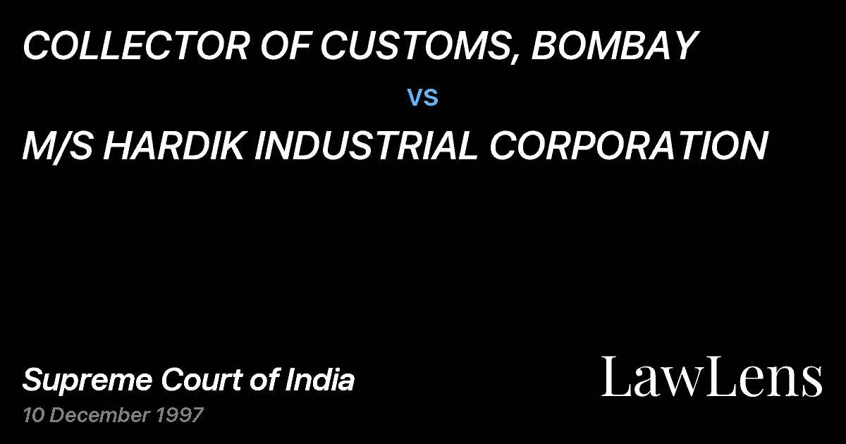 Preview image for COLLECTOR OF CUSTOMS, BOMBAY vs. M/S HARDIK INDUSTRIAL CORPORATION