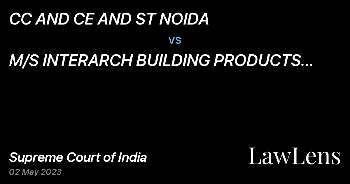 Preview image for CC AND CE AND ST NOIDA vs. M/S INTERARCH BUILDING PRODUCTS PVT. LTD.
