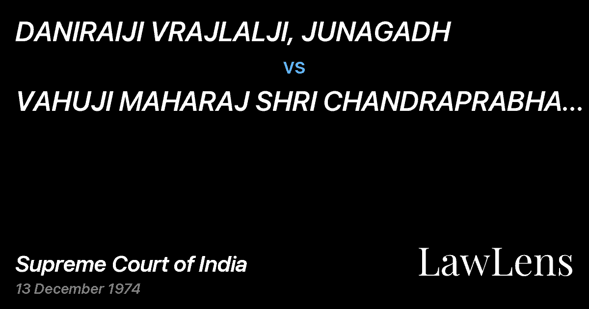Preview image for DANIRAIJI VRAJLALJI, JUNAGADH vs. VAHUJI MAHARAJ SHRI CHANDRAPRABHA WIDOW OFDECEASED MAHARAJ