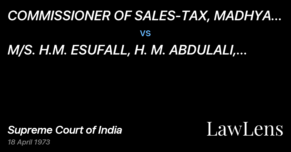 Preview image for COMMISSIONER OF SALES-TAX, MADHYA PRADESH vs. M/S. H.M. ESUFALL, H. M. ABDULALI, SIYAGANJ, INDORE