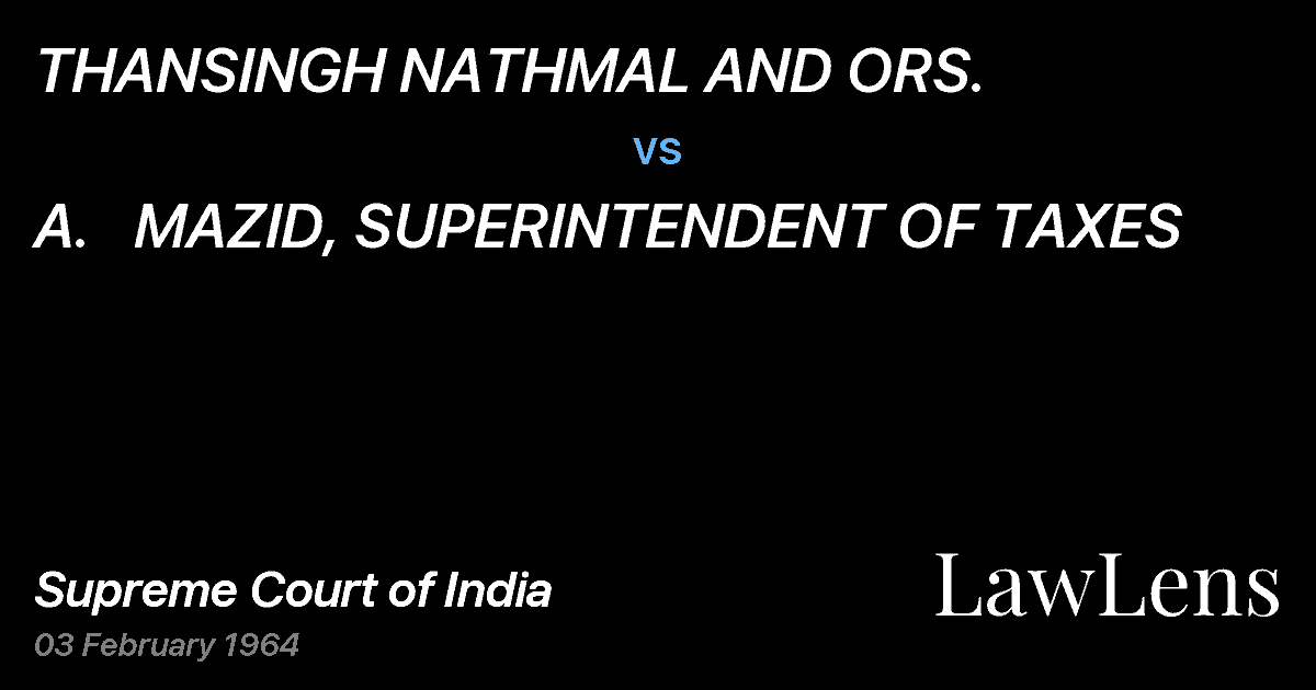 Preview image for THANSINGH NATHMAL AND ORS. vs. A.   MAZID, SUPERINTENDENT OF TAXES