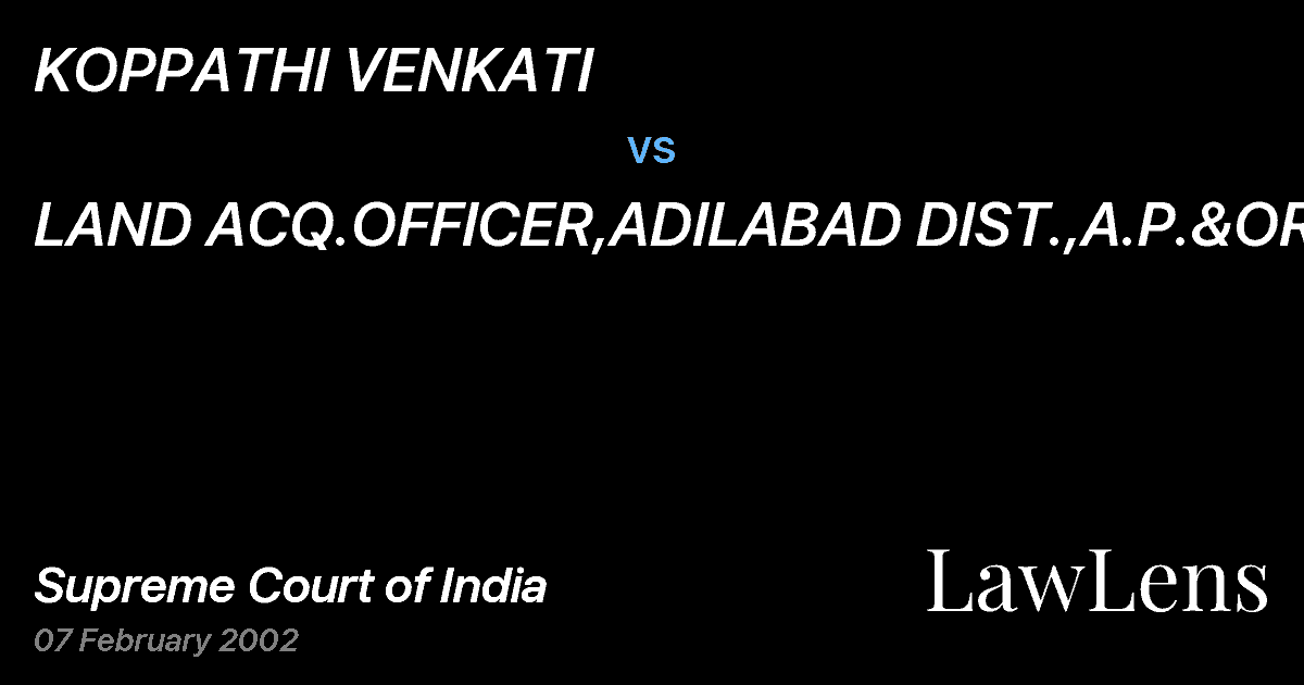 Preview image for KOPPATHI VENKATI vs. LAND ACQ.OFFICER,ADILABAD DIST.,A.P.&ORS