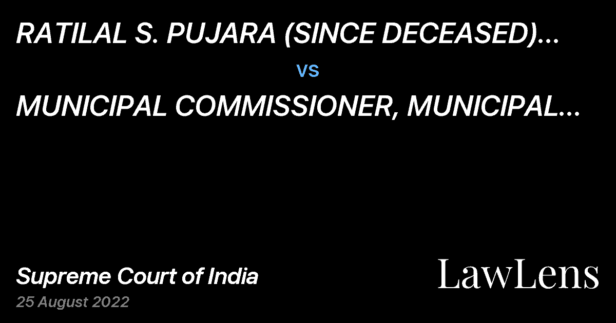 Preview image for RATILAL S. PUJARA (SINCE DECEASED) THR. HIS L.RS vs. MUNICIPAL COMMISSIONER, MUNICIPAL CORPORATION OF GREATER MUMBAI