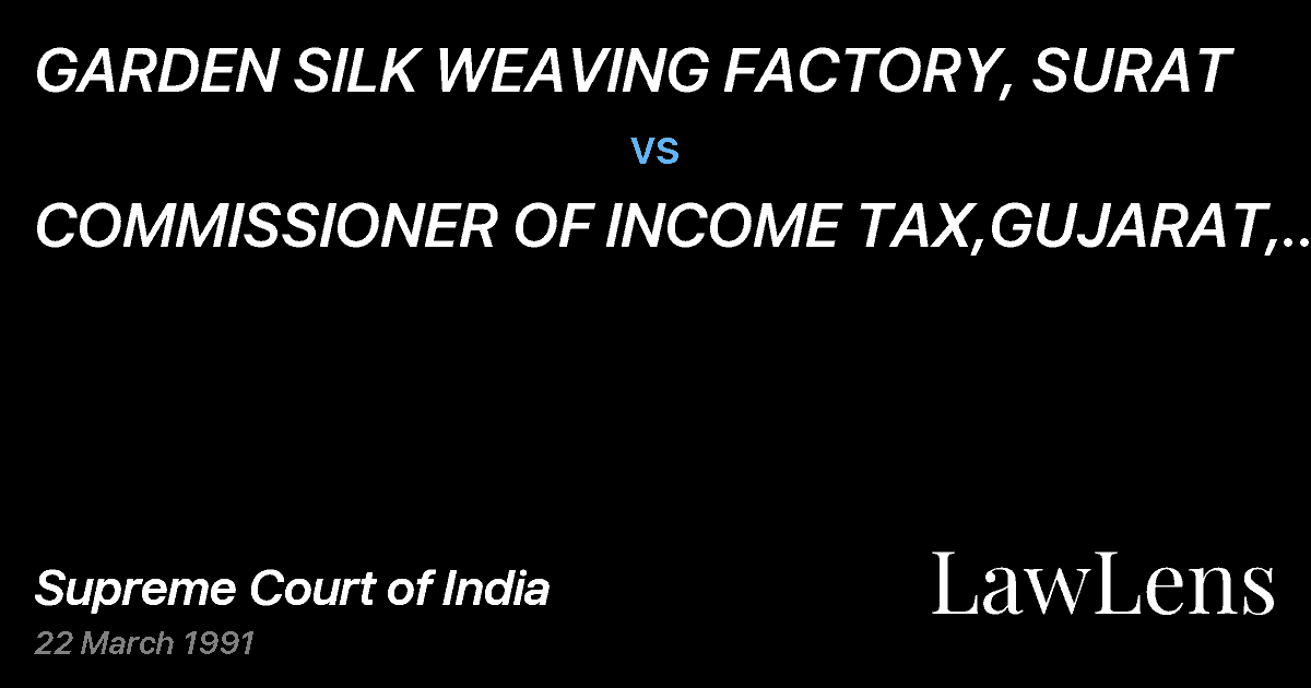 Preview image for GARDEN SILK WEAVING FACTORY, SURAT vs. COMMISSIONER OF INCOME TAX,GUJARAT, AHMEDABAD