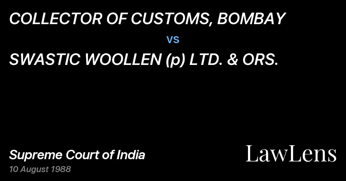 Preview image for COLLECTOR OF CUSTOMS, BOMBAY vs. SWASTIC WOOLLEN (p) LTD. & ORS.