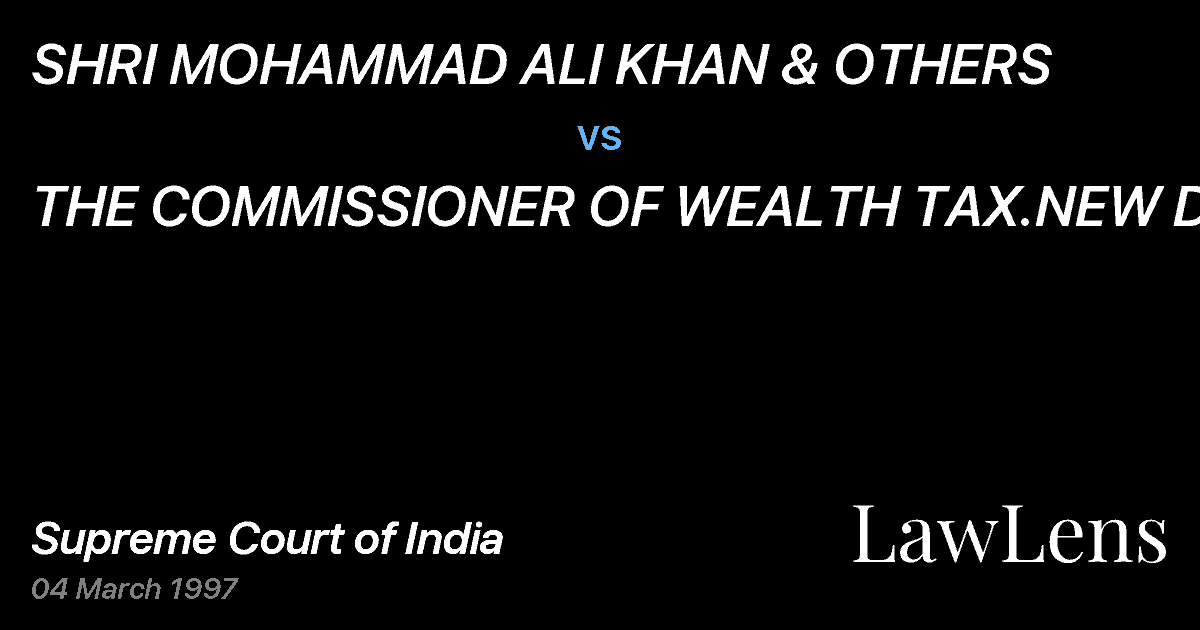 Preview image for SHRI MOHAMMAD ALI KHAN & OTHERS vs. THE COMMISSIONER OF WEALTH TAX.NEW DELHI