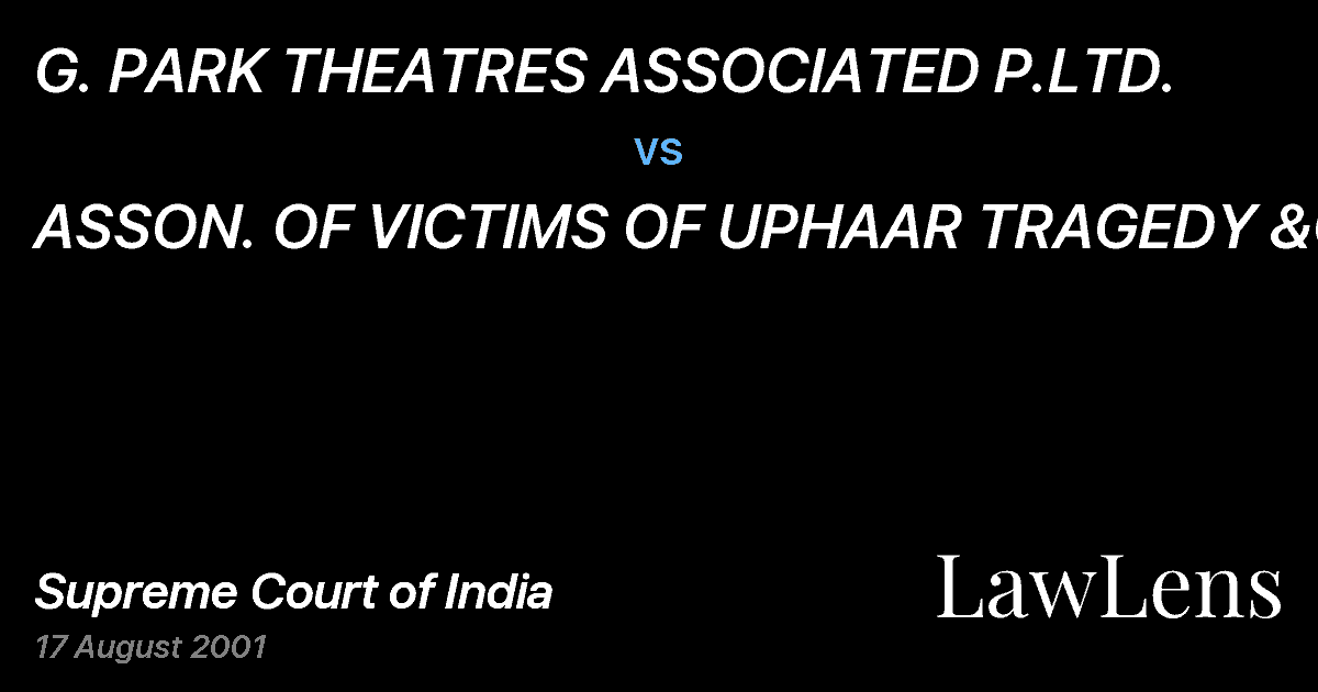 Preview image for G. PARK THEATRES ASSOCIATED P.LTD. vs. ASSON. OF VICTIMS OF UPHAAR TRAGEDY &ORS