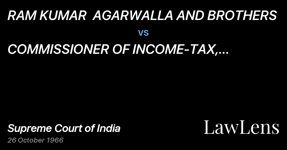 Preview image for RAM KUMAR  AGARWALLA AND BROTHERS vs. COMMISSIONER OF INCOME-TAX, CENTRAL, CALCUTTA