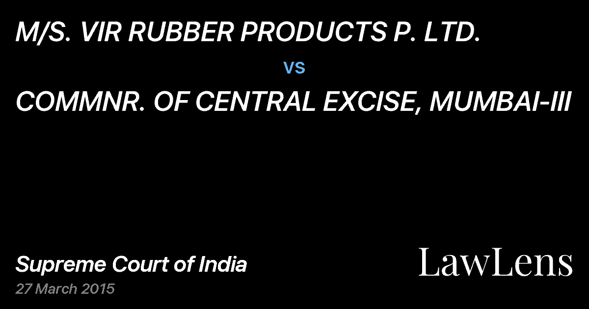 Preview image for M/S. VIR RUBBER PRODUCTS P. LTD. vs. COMMNR. OF CENTRAL EXCISE, MUMBAI-III