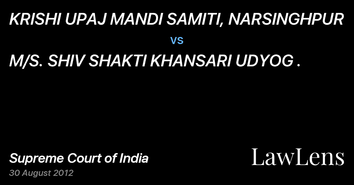 Preview image for KRISHI UPAJ MANDI SAMITI, NARSINGHPUR vs. M/S. SHIV SHAKTI KHANSARI UDYOG .